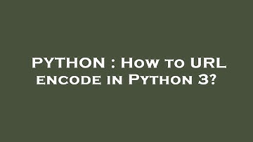PYTHON : How to URL encode in Python 3?