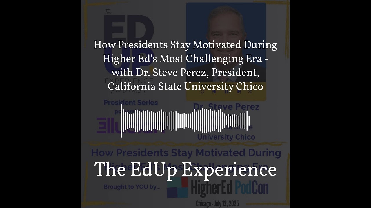 How Presidents Stay Motivated During Higher Ed's Most Challenging Era - with Dr. Steve Perez,...