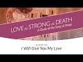 I Will Give You My Love | Session Six | Love as Strong as Death
