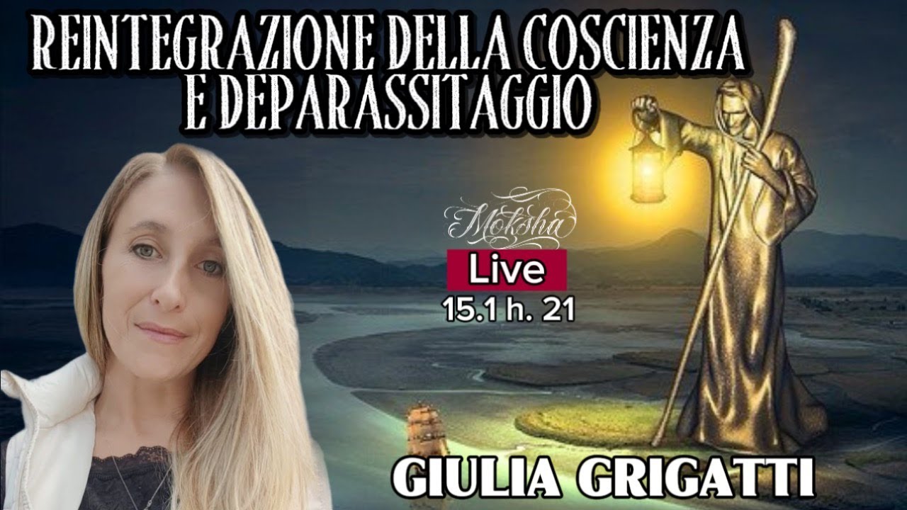 REINTEGRAZIONE DELLA COSCIENZA E DEPARASSITAGGIO | Live con GIULIA GRIGATTI