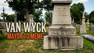 From Mayor to Meme: The Van Wyck Legacy, and his final resting place