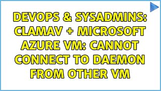 Famous DevOps & SysAdmins: ClamAv + Microsoft Azure VM: Cannot connect to daemon from other VM Wealth