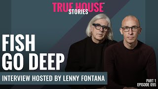 Fish Go Deep interviewed by Lenny Fontana for True House Stories # 095 (Part 1)