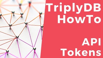 TriplyDB HowTo: API Tokens