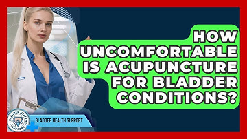 How Uncomfortable Is Acupuncture For Bladder Conditions? - Bladder Health Support
