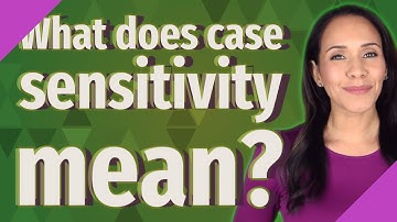 What does case sensitivity mean?