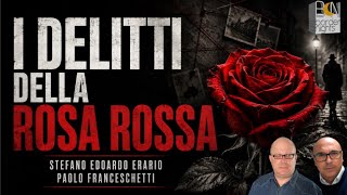 I DELITTI DELLA ROSA ROSSA - PAOLO FRANCESCHETTI, STEFANO EDOARDO ERARIO