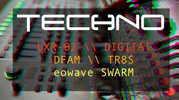 Techno (LXR02 // DFAM // SWARM // TR8S // DIGITAKT)