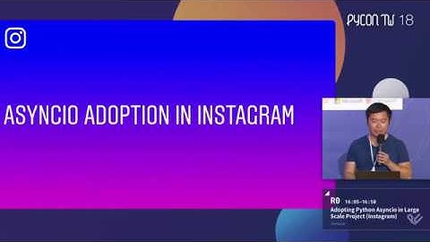 Adopting Python Asyncio in Large Scale Project (Instagram)｜Jimmy Lai｜PyCon Taiwan 2018