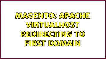 Magento: Apache Virtualhost redirecting to first domain (2 Solutions!!)