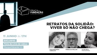 Retratos da solidão: viver só não chega? | Praça da Fundação