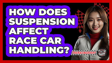 How Does Suspension Affect Race Car Handling?