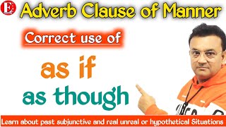Use of as if / as though | Use of Past Subjunctive | Real Vs Unreal Situation in Manner Clauses |