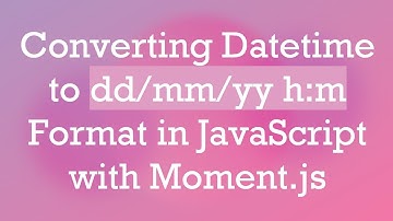 Converting Datetime to dd/mm/yy h:m Format in JavaScript with Moment.js