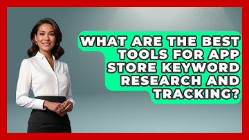 What Are the Best Tools for App Store Keyword Research and Tracking? - Be App Savvy
