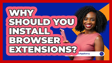 Why Should You Install Browser Extensions? - Be App Savvy