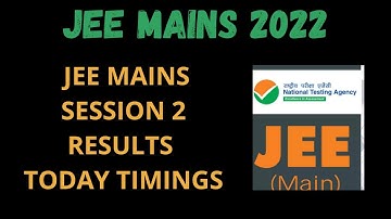 JEE MAINS 2022 ll JEE MAINS SESSION 2 RESULTS RELEASE TODAY TIMING ll