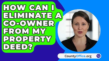 How Can I Eliminate A Co-Owner From My Property Deed? - CountyOffice.org
