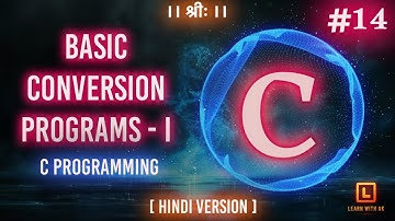 BASIC CONVERSION PROGRAMS - I | C Language Tutorial (Hindi Version) | #14 | Arpit Katiyar