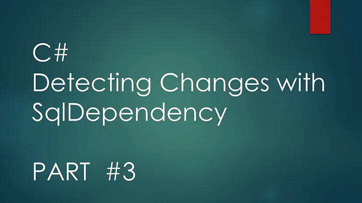 C# Detecting Changes with SqlDependency  Part 3