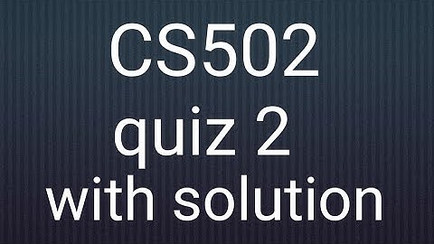 CS502 quiz 2 solution