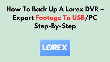 Een Lorex DVR back-uppen – Stap voor stap beelden exporteren naar USB/pc