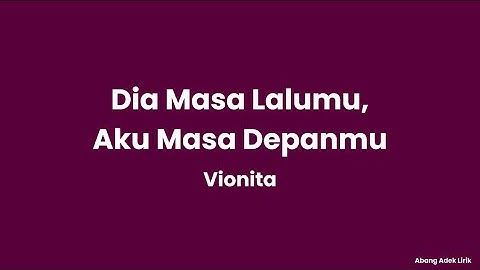 Lirik Lagu Dia Masa Lalumu, Aku Masa Depanmu - Vionita
