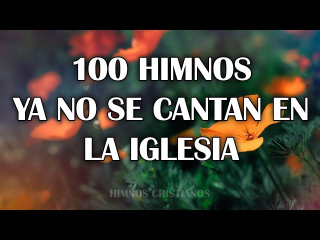100 Himnos Ya No Se Cantan En La Iglesia - Hermosos Himnos Dedicados Al Señor Jesucristo class=