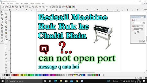 Redsail Machine ruk ruk ke chalti hain Q ?can not open port message q aata hain @mind of skk
