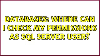 Databases: Where can I check my permissions as SQL Server user?