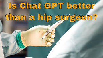 Is Chat GPT better than a hip surgeon?