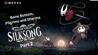 Silksong Part 2 – Bone Bottom, Pilgrims and Sherma.