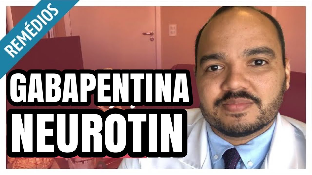 Gabapentina (neurotin) para que serve, como tomar e efeitos colaterais