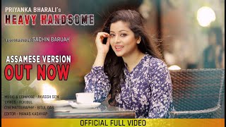 Heavy Handsome | Priyanka Bharali | Latest Assamese Version |  