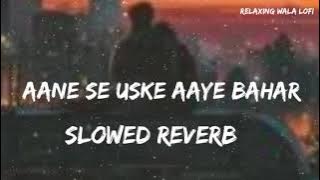 aane se uske aaye bahaar - lofi song | slowed reverb | meri mehbooba | Relaxing wala Lofi | hindi