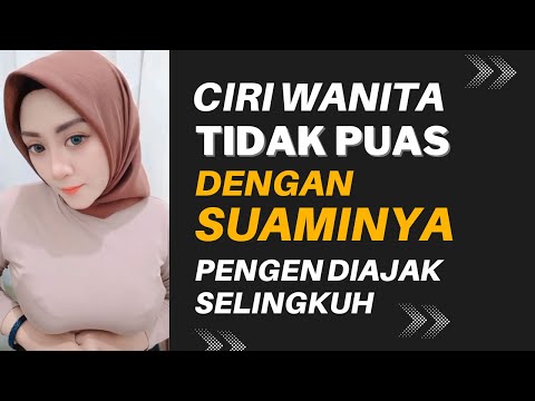 PENGEN SELINGKUH ? CIRI WANITA YANG KURANG PUAS DENGAN SUAMINYA