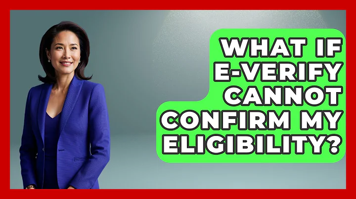 What If E-Verify Cannot Confirm My Eligibility? - US Citizenship Immigration Guide