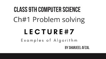 Class 9 - Computer Science - Chapter 1 - Lecture 7 Examples of Algorithm .Sharjeel Afzal
