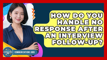 How Do You Handle No Response After An Interview Follow-up? - Communications Jobs
