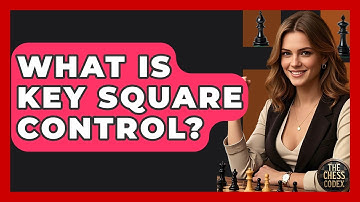 What Is Key Square Control? - The Chess Codex