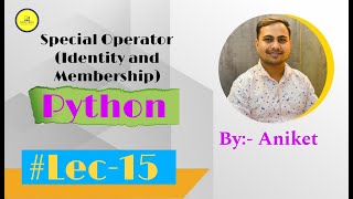 Lec 15: Special Operators In Python(Identity and Membership)