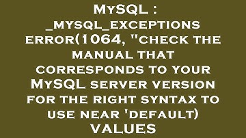 MySQL : _mysql_exceptions error(1064, "check the manual that corresponds to your MySQL server versio