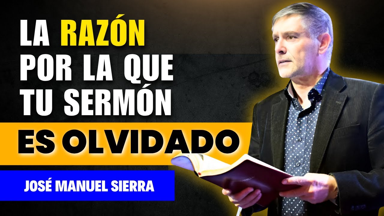José Manuel Sierra Predicas - El Secreto Para un Sermón Inolvidable ...