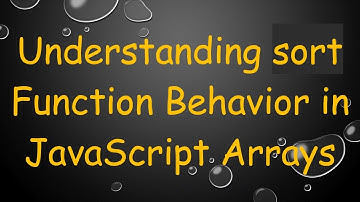 Understanding sort Function Behavior in JavaScript Arrays