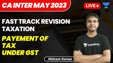 Payment of Tax Under GST | CA Intermediate May 2023 | Fast Track Taxation | Nishant Kumar