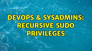 DevOps & SysAdmins: Recursive Sudo Privileges