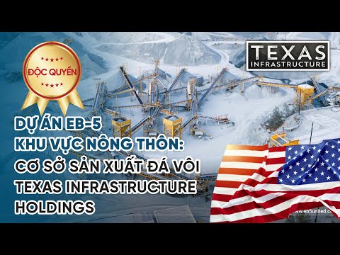 Dự án EB-5 khu vực nông thôn: Cơ sở sản xuất đá vôi Texas Infrastructure Holdings