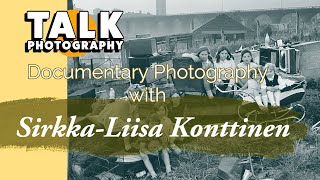 Documentary Photography with  Sirkka Liisa Konttinen