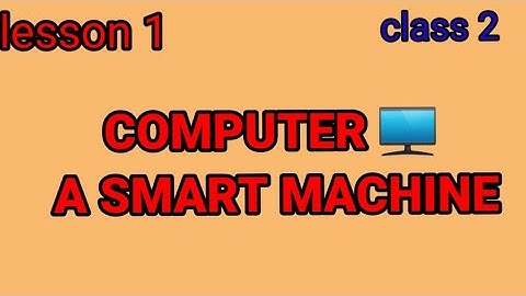 computer a smart machine lesson 1 class 2.