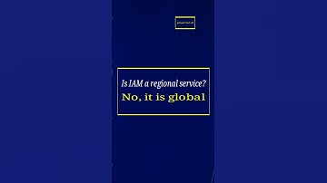 Why IAM is a Global AWS Service